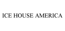 ICE HOUSE AMERICA trademark