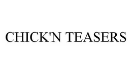 CHICK'N TEASERS trademark