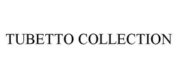 TUBETTO COLLECTION trademark