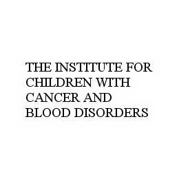 THE INSTITUTE FOR CHILDREN WITH CANCER AND BLOOD DISORDERS trademark