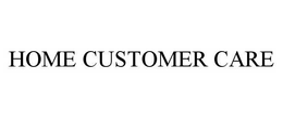 HOME CUSTOMER CARE trademark