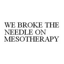 WE BROKE THE NEEDLE ON MESOTHERAPY trademark