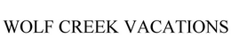 WOLF CREEK VACATIONS trademark