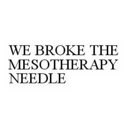 WE BROKE THE MESOTHERAPY NEEDLE trademark