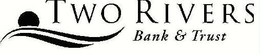 TWO RIVERS BANK & TRUST trademark