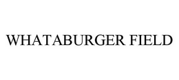 WHATABURGER FIELD trademark