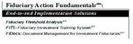 FIDUCIARY ACTION FUNDAMENTALS: END-TO-END IMPLEMENTATION SOLUTIONS FIDUCIARY THRESHOLD ANALYSIS FITS: FIDUCIARY INVESTMENT TRAINING SYSTEM FIDOCS: DOCUMENT MANAGEMENT FOR INVESTMENT FIDUCIARIES trademark