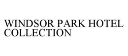WINDSOR PARK HOTEL COLLECTION trademark