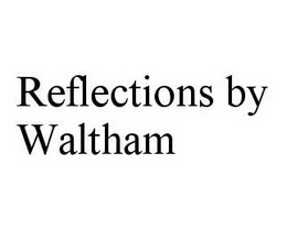 REFLECTIONS BY WALTHAM trademark