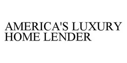 AMERICA'S LUXURY HOME LENDER trademark