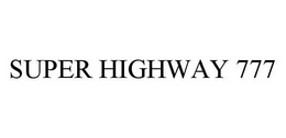 SUPER HIGHWAY 777 trademark