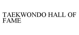 TAEKWONDO HALL OF FAME trademark