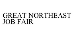 GREAT NORTHEAST JOB FAIR trademark