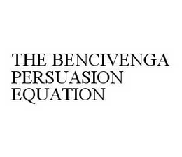 THE BENCIVENGA PERSUASION EQUATION trademark
