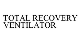 TOTAL RECOVERY VENTILATOR trademark