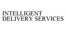 INTELLIGENT DELIVERY SERVICES trademark