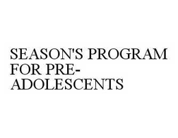 SEASON'S PROGRAM FOR PRE-ADOLESCENTS trademark