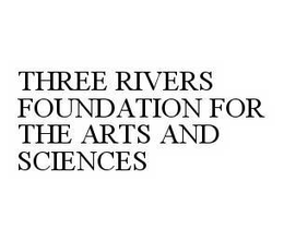 THREE RIVERS FOUNDATION FOR THE ARTS AND SCIENCES trademark