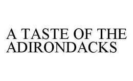A TASTE OF THE ADIRONDACKS trademark