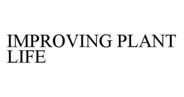 IMPROVING PLANT LIFE trademark