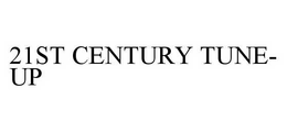 21ST CENTURY TUNE-UP trademark