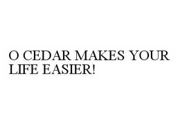 O CEDAR MAKES YOUR LIFE EASIER! trademark