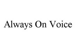 ALWAYS ON VOICE trademark