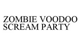 ZOMBIE VOODOO SCREAM PARTY trademark
