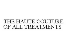 THE HAUTE COUTURE OF ALL TREATMENTS trademark