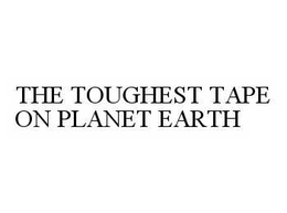 THE TOUGHEST TAPE ON PLANET EARTH trademark