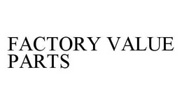 FACTORY VALUE PARTS trademark
