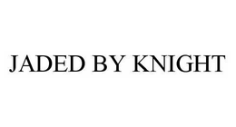 JADED BY KNIGHT trademark