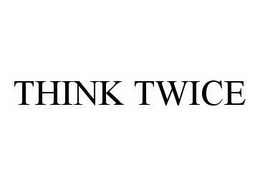 THINK TWICE trademark