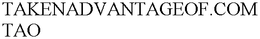 TAKENADVANTAGEOF.COM TAO trademark