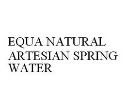 EQUA NATURAL ARTESIAN SPRING WATER trademark