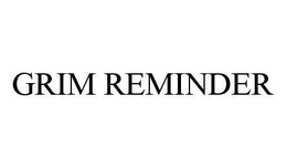 GRIM REMINDER trademark