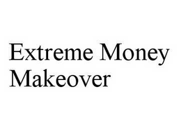 EXTREME MONEY MAKEOVER trademark