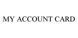 MY ACCOUNT CARD trademark