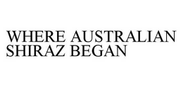 WHERE AUSTRALIAN SHIRAZ BEGAN trademark