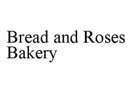 BREAD AND ROSES BAKERY trademark