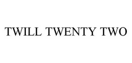 TWILL TWENTY TWO trademark