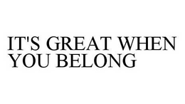 IT'S GREAT WHEN YOU BELONG trademark