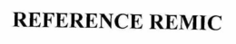 REFERENCE REMIC trademark