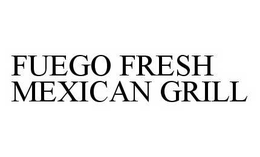 FUEGO FRESH MEXICAN GRILL trademark
