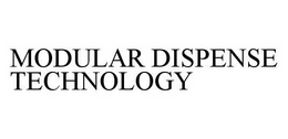 MODULAR DISPENSE TECHNOLOGY trademark
