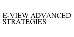 E-VIEW ADVANCED STRATEGIES trademark