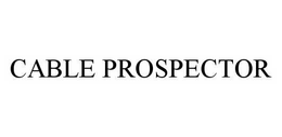 CABLE PROSPECTOR trademark
