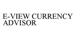 E-VIEW CURRENCY ADVISOR trademark