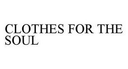 CLOTHES FOR THE SOUL trademark