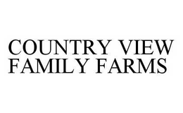 COUNTRY VIEW FAMILY FARMS trademark